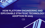 How Platform Engineering and IDPs Enable Strategic Technology Adoption in 2025